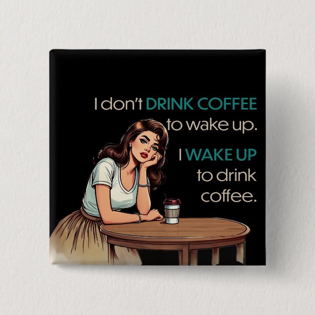 Pin-up Girl—I Wake Up to Drink Coffee Button (Front)
