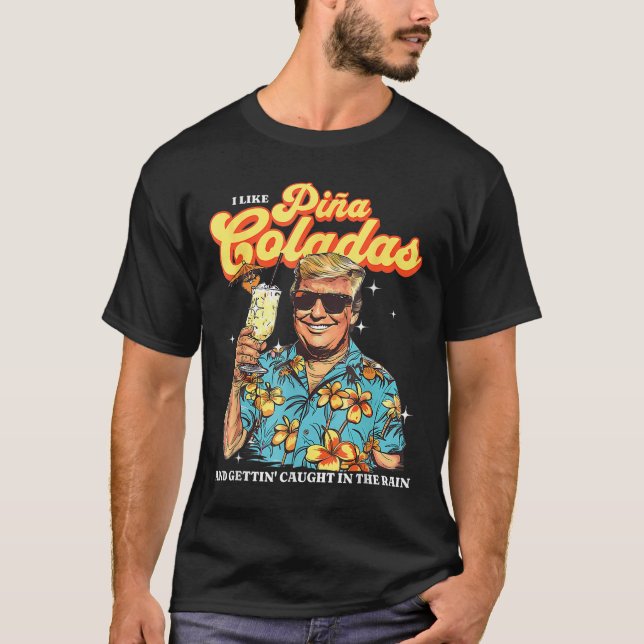 Pina Coladas Donald Trump Summer Vacation Hawaii B T-Shirt (Front)