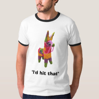 pinata, "I'd hit that" T-Shirt