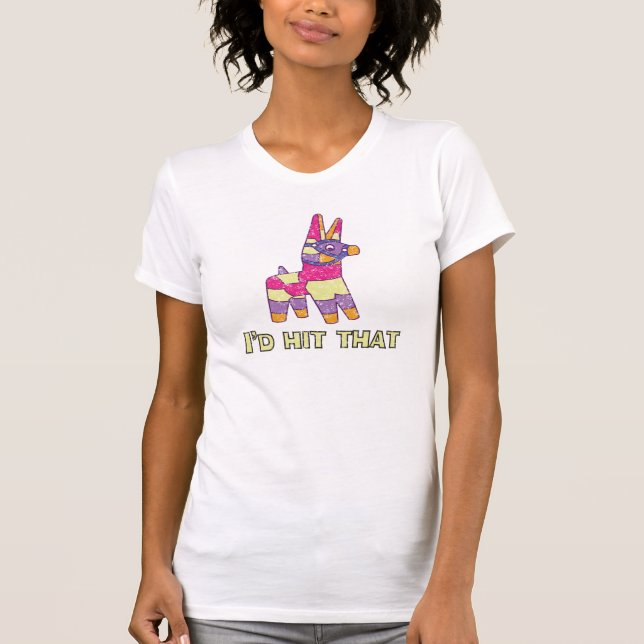 Pinata, I'd Hit That T-Shirt (Front)