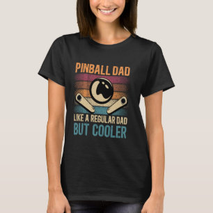 Pinball Dad Like Regular Dad But Cooler Father's D T-Shirt