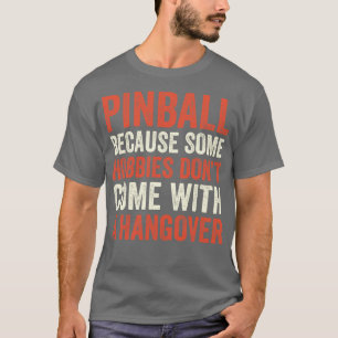 Pinball Is the Best Hobby Machines Arcade Funny Ga T-Shirt