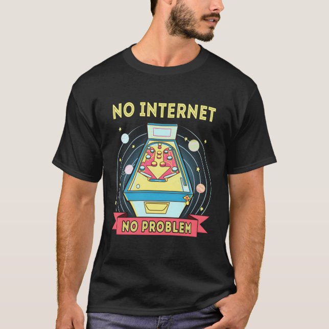 Pinball No Internet No Problem Funny Pinball T-Shirt (Front)