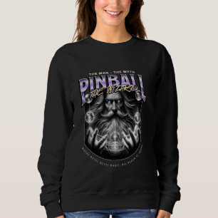 Pinball The Man The Myth The Wizard Funny Sweatshirt