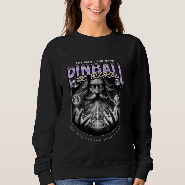 Pinball The Man The Myth The Wizard Funny Sweatshirt (Front)