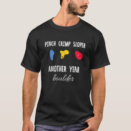 Pinch Crimp Sloper Another Year Boulder Rock Climb T_Shirt