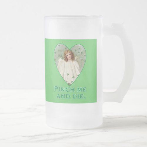 Pinch Me and Die Funny St Patricks Day Design Frosted Glass Beer Mug