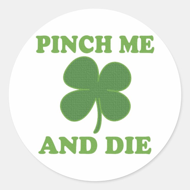 Pinch me and Die Irish Classic Round Sticker (Front)