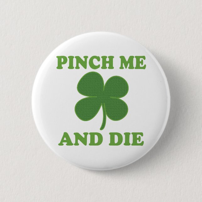 Pinch me and Die Irish Pinback Button (Front)
