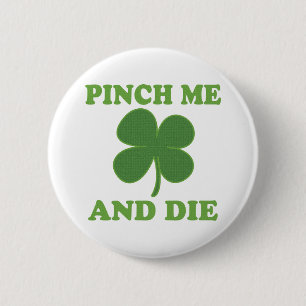 Pinch me and Die Irish Pinback Button