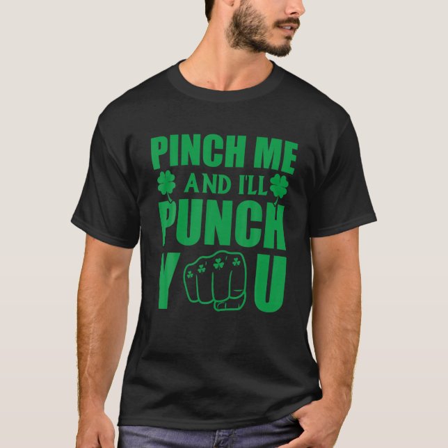 Pinch Me And Ill Punch You Funny St Patricks Day I T-Shirt (Front)