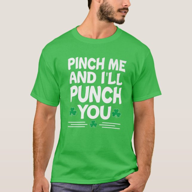 Pinch Me And I'll Punch You St Patricks Day Irish T-Shirt (Front)