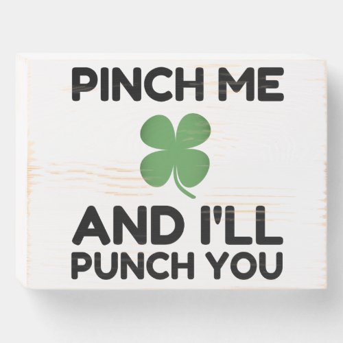 Pinch Me And Ill Punch You Wooden Box Sign