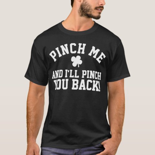 Pinch Me I Pinch Back Funny Anti St Patricks Day T_Shirt
