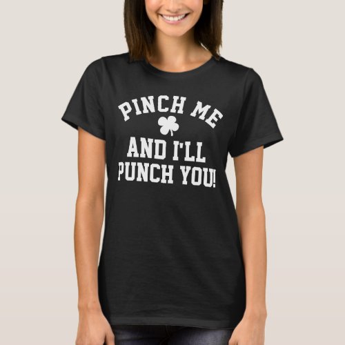 Pinch Me Punch You Funny Anti St Patricks Day T_Shirt