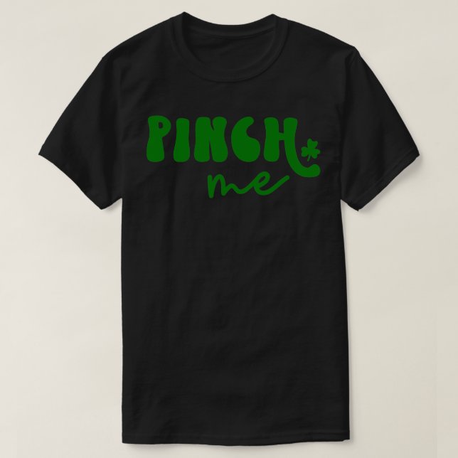 Pinch me St Patricks Day  T-Shirt (Design Front)
