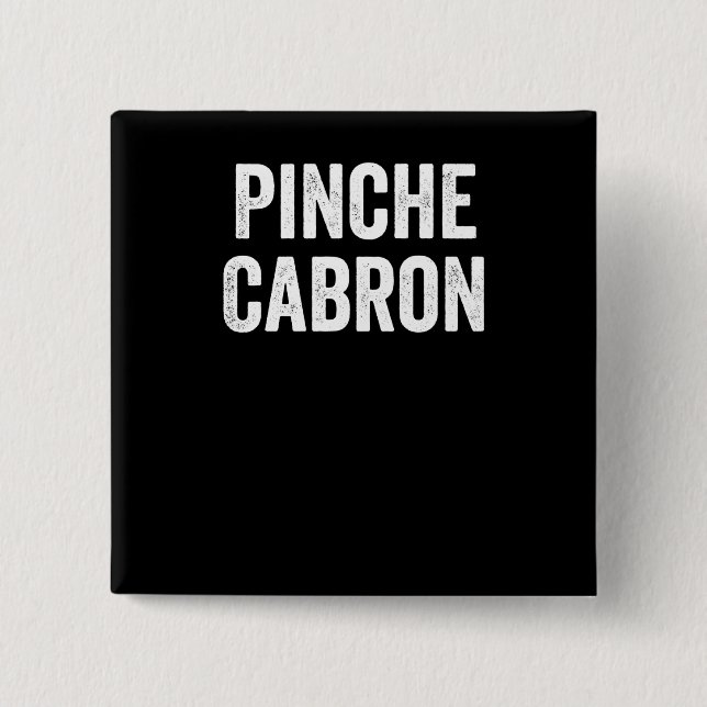 Pinche Cabron, Funny Spanish, Funny Mexican Button (Front)