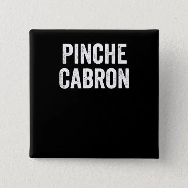 Pinche Cabron Funny Spanish Funny Mexican Button Zazzle
