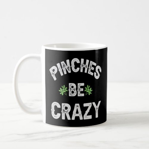 Pinches Be Crazy Funny Saint Patricks Day Gift   Coffee Mug
