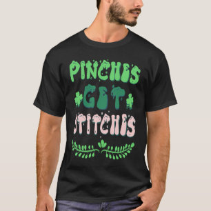 Pinches Get Stitches St Patricks Day Shamrock T-Shirt