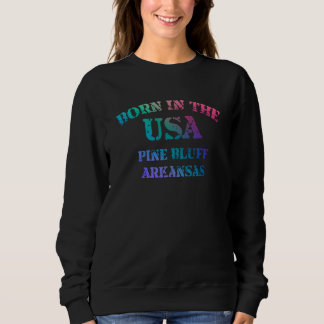 Pine Bluff Arkansas Born in the USA distressed Sweatshirt