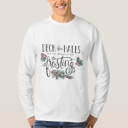 Pine Cones  Deck the Halls with Bowls of Frosting T_Shirt