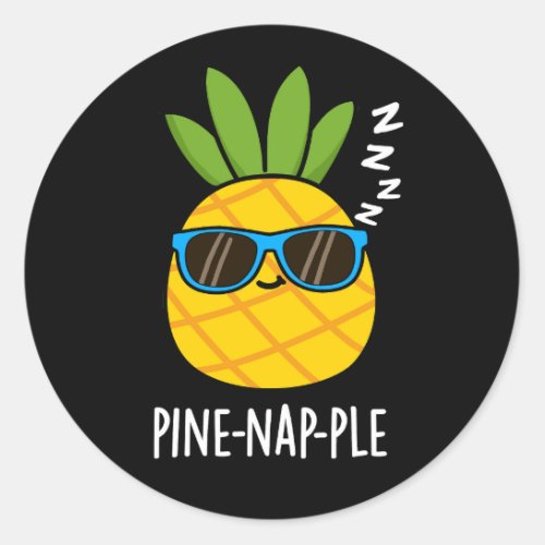Pine_nap_ple Funny Fruit Pineapple Pun Dark BG Classic Round Sticker