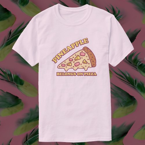 Pineapple Belongs On Pizza _ Pro Hawaiian Pizza T_Shirt