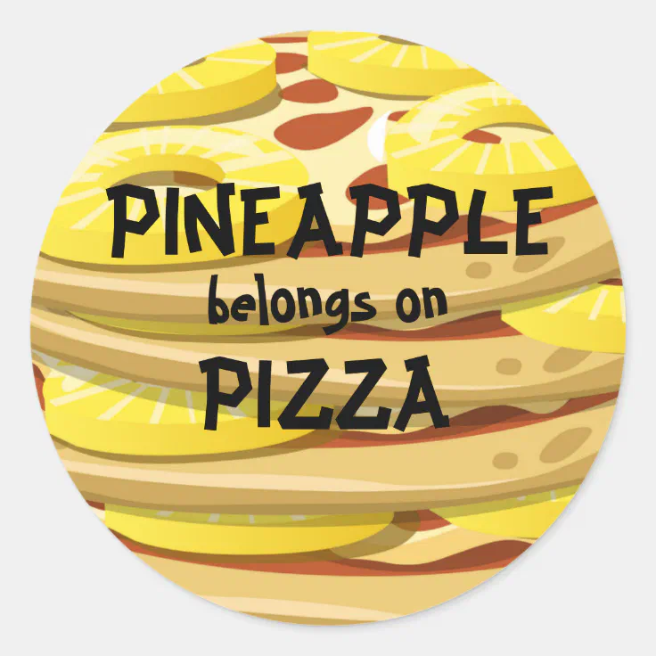 Pineapple belongs on Pizza Stickers Zazzle