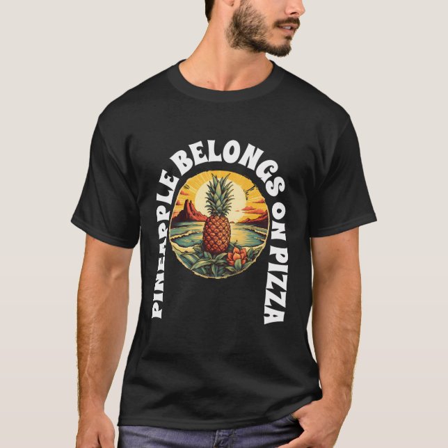 Pineapple Belongs On Pizza T-Shirt (Front)
