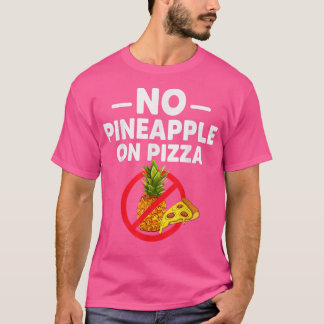 Pineapple Doesnt Belong On Pizza Funny For Men T-Shirt
