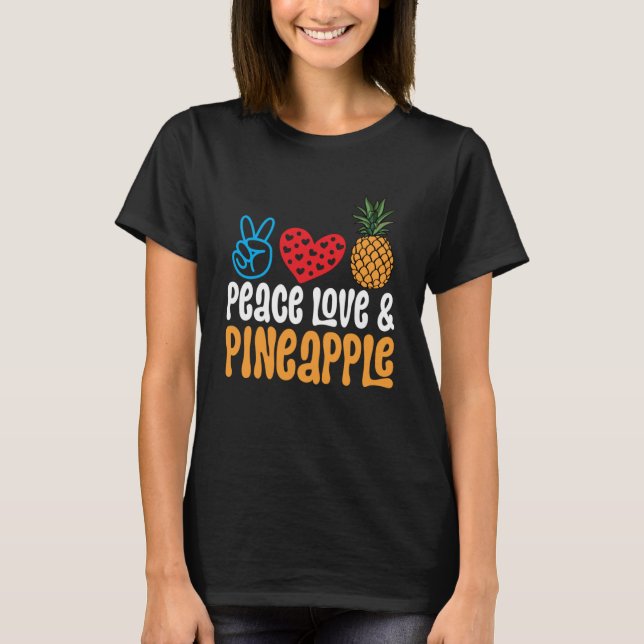 Pineapple Fruit  Peace Love & Pineapple T-Shirt (Front)