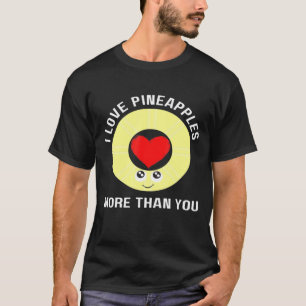 Pineapple I Love Pineapples More Than You Men Wome T-Shirt