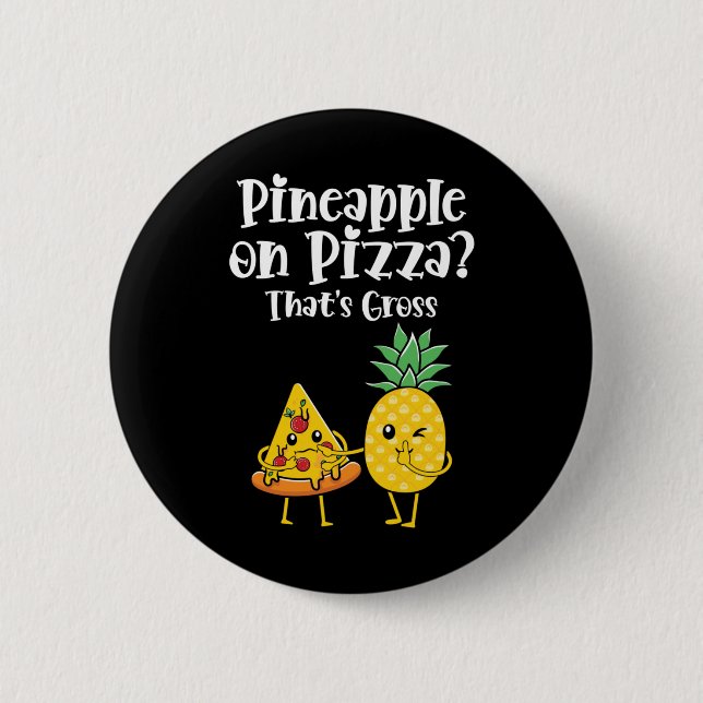 Pineapple On Pizza That's Gross Funny Food Saying  Button (Front)