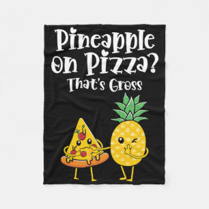 Pineapple On Pizza That's Gross Funny Food Saying Fleece Blanket