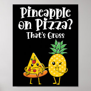 Pineapple On Pizza That's Gross Funny Food Saying  Poster