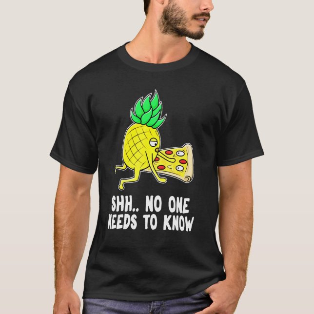 Pineapple Pizza No One Needs To Know T-Shirt (Front)