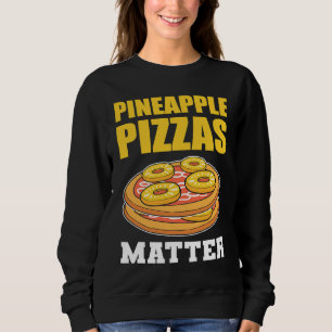 Pineapple Pizzas Matter Fruit Sweatshirt