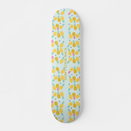 Pineapple skateboard Dont Look Back