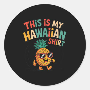 Pineapple This Is My Hawaiian Shirt Tropical Luau Classic Round Sticker