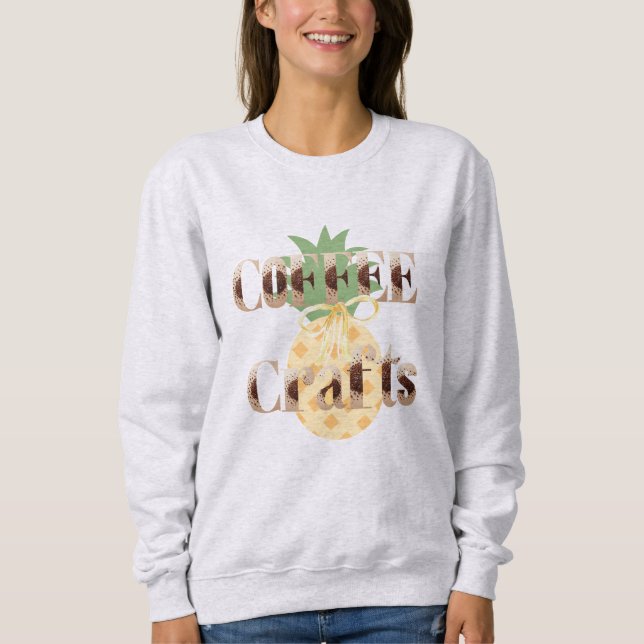  Pineapple Tropical Coffee Crafts Typography  Sweatshirt (Front)