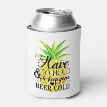 Pineapple Watercolor To Have To Hold Wedding Can Cooler by ModernMatrimony at Zazzle