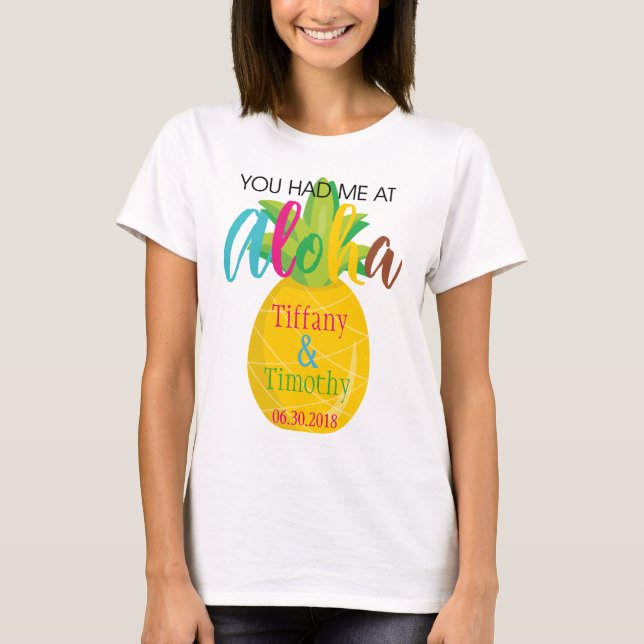 Pineapple Wedding Theme You had me at Aloha T-Shirt (Front)