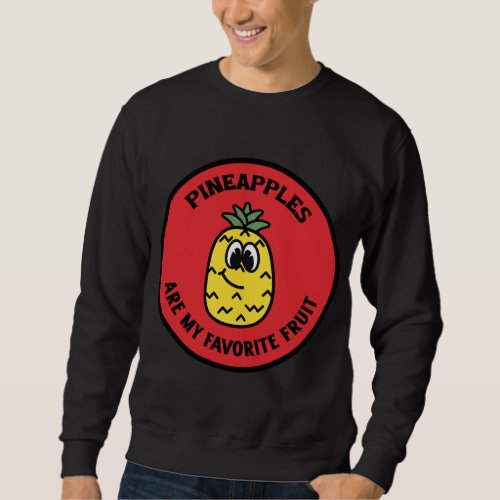 Pineapples Are My Favorite Fruit Funny Pineapple Sweatshirt