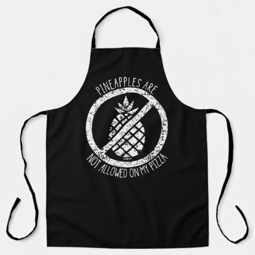 Pineapples Are Not Allowed On Pizza Funny Food Apron