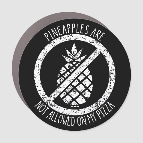 Pineapples Are Not Allowed On Pizza Funny Food  Car Magnet