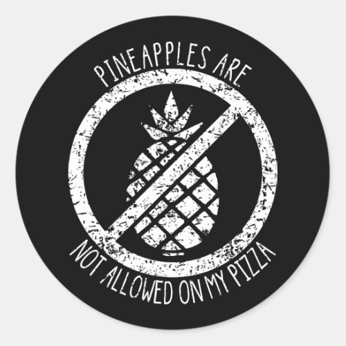 Pineapples Are Not Allowed On Pizza Funny Food  Classic Round Sticker