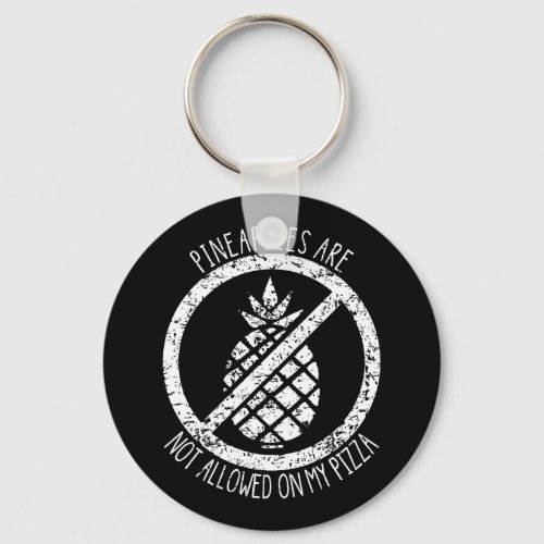 Pineapples Are Not Allowed On Pizza Funny Food  Keychain