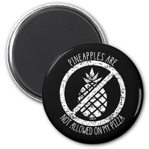 Pineapples Are Not Allowed On Pizza Funny Food  Magnet