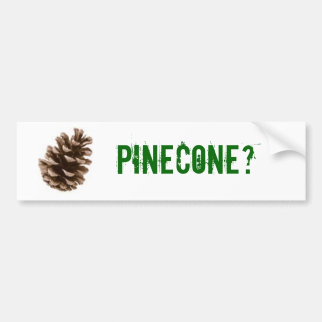 Pinecone? Bumper Sticker (Front)